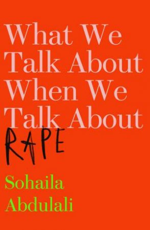 What We Talk About When We Talk About Rape by Sohaila Abdulali