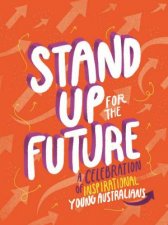 Stand Up For The Future A Celebration Of Inspirational Young Australians