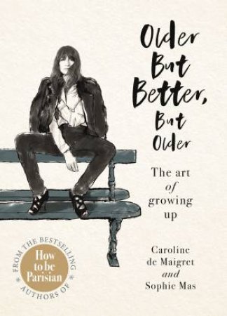 Older But Better, But Older by Caroline De Maigret & Sophie Mas