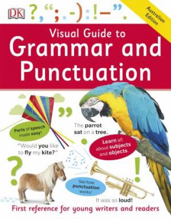 Visual Guide to Grammar and Punctuation: First Reference by DK Australia