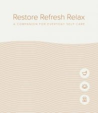 Restore Refresh Relax A Companion For Everyday SelfCare