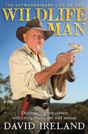 The Extraordinary Life of the Wildlife Man by David Ireland