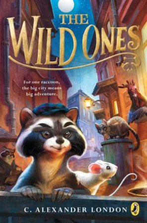 Wild Ones The by C. Alexander London