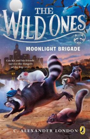 Wild Ones: Moonlight Brigade The by C. Alexander London