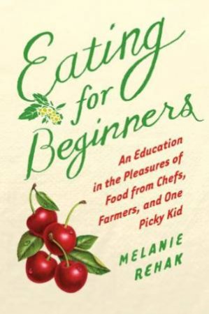 Eating for Beginners by REHAK MELANIE