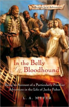 In the Belly of the Bloodhound: Jacky Faber 4 by MEYER LOUIS A.