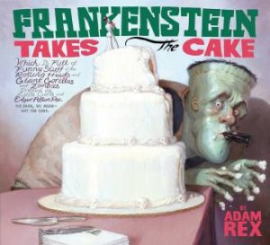 Frankenstein Takes the Cake by REX ADAM