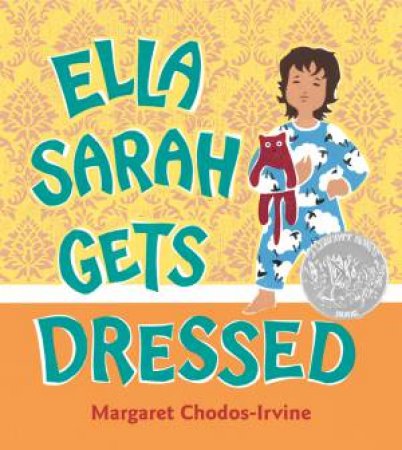 Ella Sarah Gets Dressed by CHODOS-IRVINE MARGARET