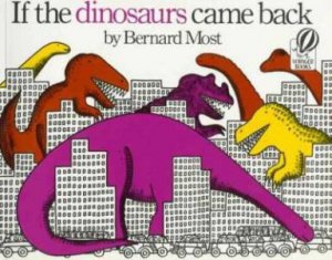 If The Dinosaurs Came Back by Bernard Most