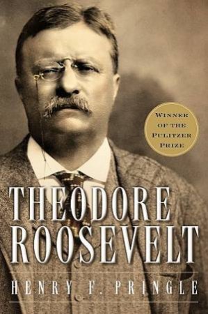 Theodore Roosevelt by PRINGLE HENRY F.