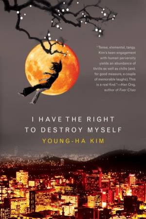 I Have the Right to Destroy Myself by KIM YOUNG-HA