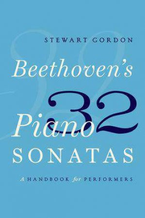 Beethoven's 32 Piano Sonatas by Stewart Gordon