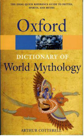 A Dictionary of World Mythology by Arthur Cotterell