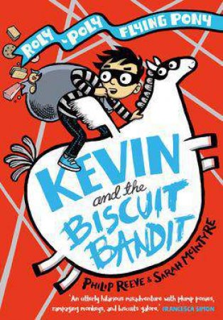 Kevin and the Biscuit Bandit: A Roly-Poly Flying Pony Adventure by Philip Reeve