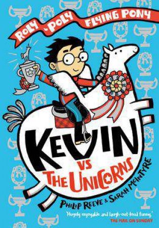 Kevin vs the Unicorns: Roly Poly Flying Pony by Philip Reeve