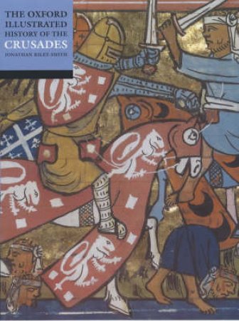 The Oxford Illustrated History of the Crusades by Jonathan Riley-Smith