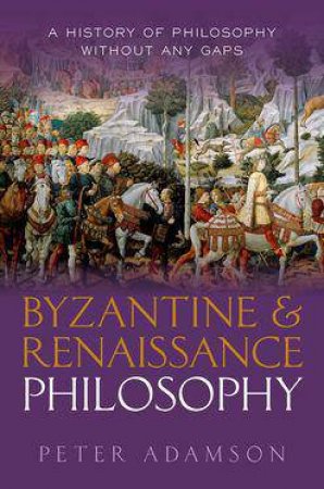 Byzantine and Renaissance Philosophy by Peter Adamson