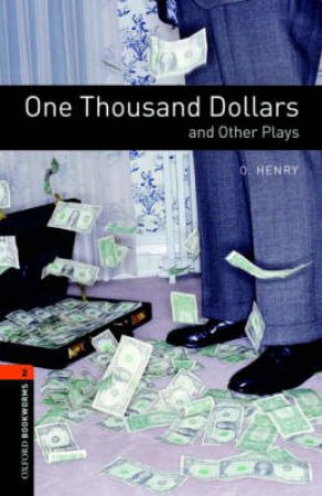 Oxford Bookworms Library: Level 2:: One Thousand Dollars and Other Plays by O. Henry