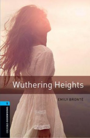 Oxford Bookworms Library: Level 5:: Wuthering Heights by Emily Bronte