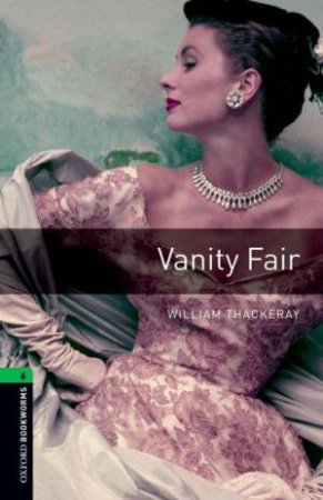 Oxford Bookworms Library: Level 6:: Vanity Fair by William Thackeray