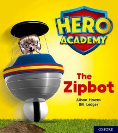 Hero Academy: Oxford Level 2, Red Book Band: The Zipbot by Alison Hawes