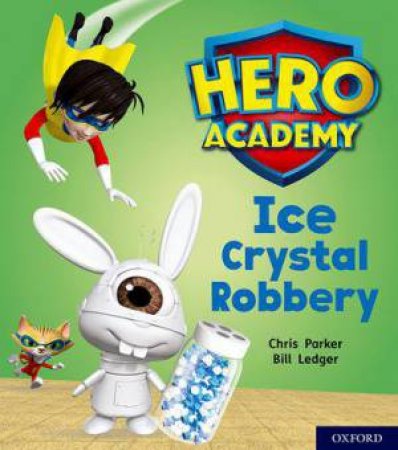 Hero Academy: Oxford Level 6, Orange Book Band: Ice Crystal Robbery by Chris Parker