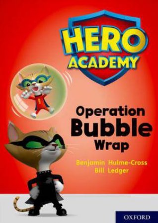 Hero Academy: Oxford Level 10, White Book Band: Operation Bubble Wrap by Benjamin Hulme-Cross