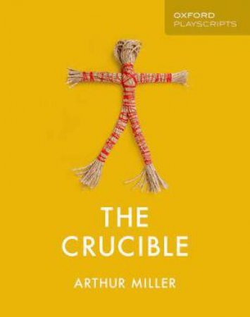 Oxford Playscripts: The Crucible by Arthur Miller