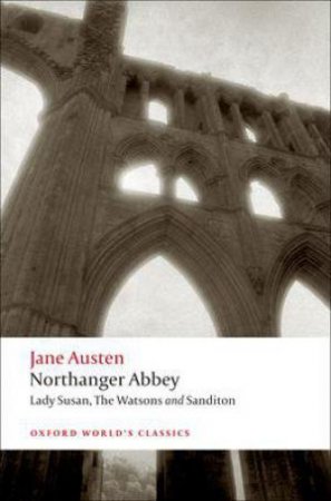 Northanger Abbey, Lady Susan, The Watsons, Sanditon by Jane Austen