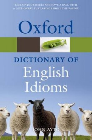 Oxford Dictionary of English Idioms by John Ayto