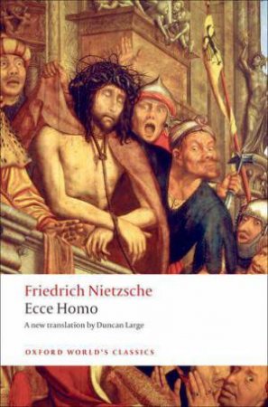 Ecce Homo by Friedrich Nietzsche