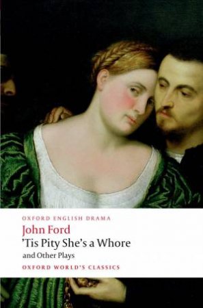 'Tis Pity She's a Whore and Other Plays by John Ford