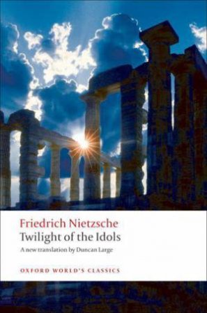 Twilight of the Idols by Friedrich Nietzsche