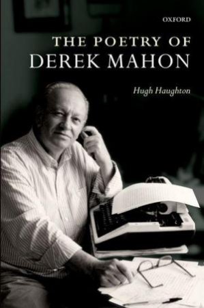 The Poetry of Derek Mahon by Hugh Haughton