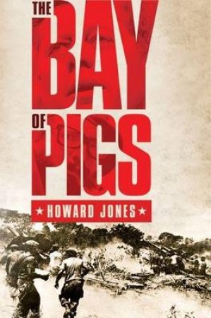 The Bay of Pigs by Howard Jones