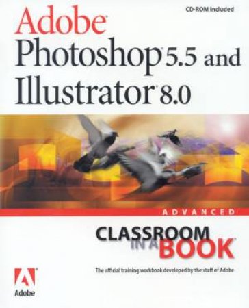 Adobe Photoshop 5.5 And Illustrator 8.0 Advanced Classroom In A Book by Various