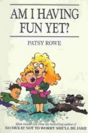 Am I Having Fun Yet? by Patsy Rowe