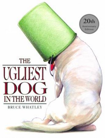 Ugliest Dog In The World by Bruce Whatley