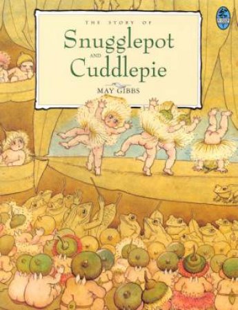 The Story Of Snugglepot And Cuddlepie by May Gibbs