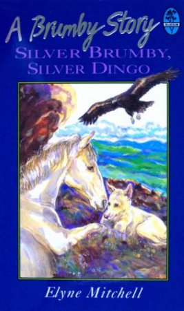 Silver Brumby: Silver Brumby, Silver Dingo by Elyne Mitchell