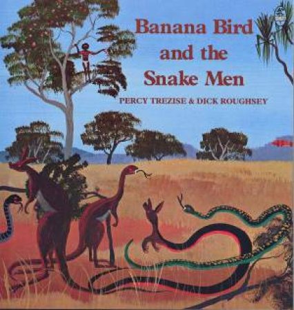 Banana Bird And The Snake Men by Percy Trezise