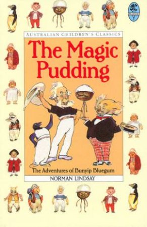 Australian Children's Classics: The Magic Pudding by Norman Lindsay