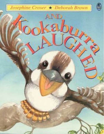 And Kookaburra Laughed by Josephine Croser