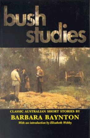 Bush Studies: Classic Australian Short Stories by Barbara Baynton