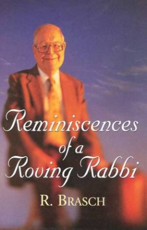 Reminiscences Of A Roving Rabbi by Dr Rudy Brasch