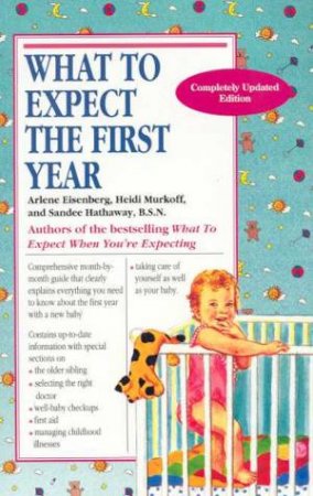 What To Expect The First Year by Arlene Eisenberg & Heidi Murkoff & Sandee Hathaway