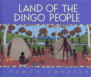 Land Of The Dingo People by Percy Trezise