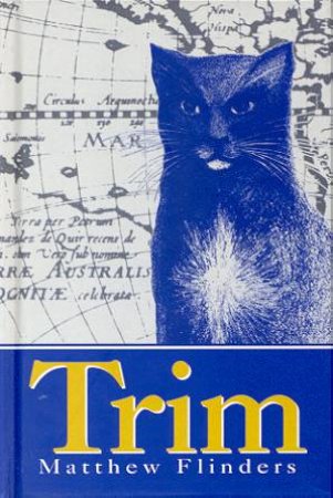 Trim: The Story Of A Brave Seafaring Cat by Matthew Flinders