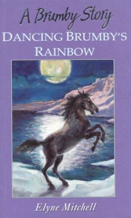 Silver Brumby: Dancing Brumby's Rainbow by Elyne Mitchell