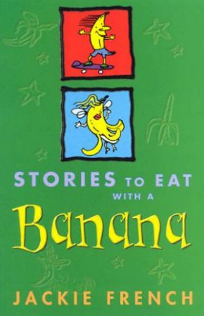 Stories To Eat With A Banana by Jackie French